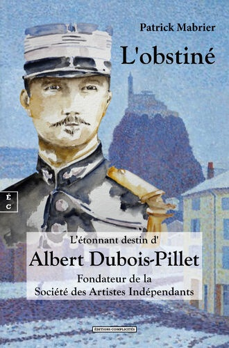 Emprunter L'obstine ou l'étonnant destin d'Albert Dubois-Pillet : fondateur de la Société des Artistes indépen livre