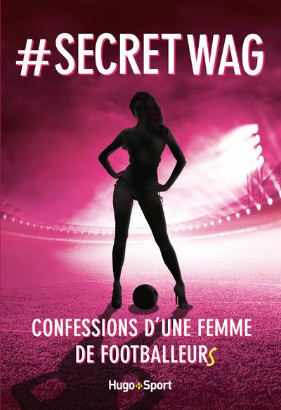 Emprunter # Secret WAG. Confessions d'une femme de footballeurs livre