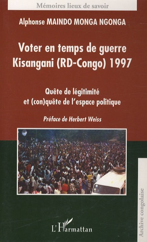 Emprunter Voter en temps de guerre : Kisangani (RD-Congo) 1997. Quête de légitimité et (con)quête de l'espace livre