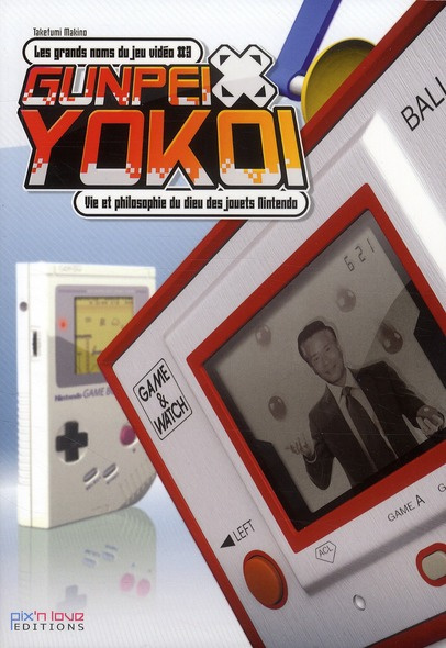 Emprunter Gunpei Yokoi. Vie et philosophie du dieu des jouets Nintendo livre