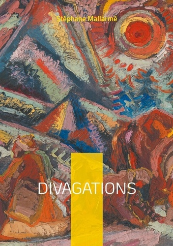 Emprunter Divagations. Fragments poétiques et réflexions esthétiques sur la poésie moderne et le symbolisme livre