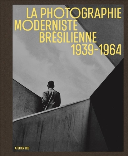 Emprunter La photographie moderniste brésilienne 1939-1964. Construction, déconstruction, reconstruction livre