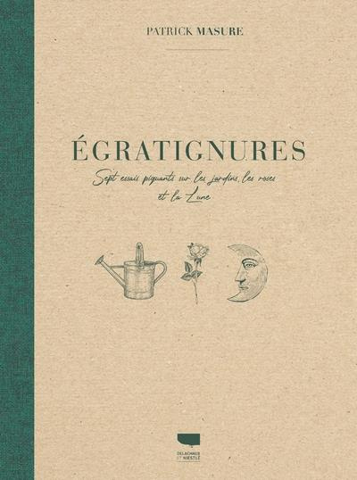 Emprunter Egratignures. Sept essais piquants sur les jardins, les roses et la Lune livre