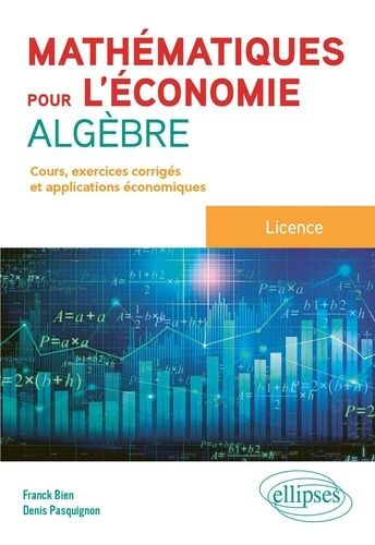 Emprunter Mathématiques pour l'économie - Algèbre - Licence. Cours, exercices corrigés et applications économi livre