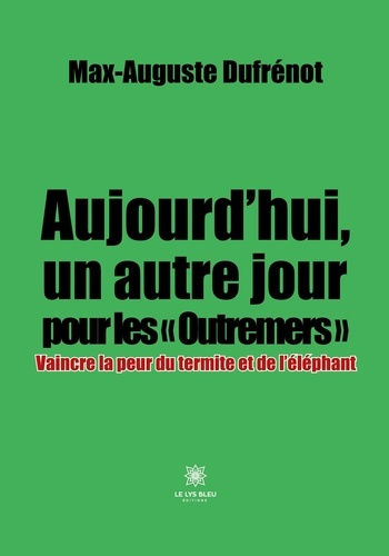 Emprunter Aujourd'hui, un autre jour pour les « Outremers ». Vaincre la peur du termite et de l'éléphant livre