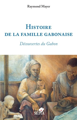 Emprunter Histoire de la famille gabonaise. Découvertes du Gabon livre