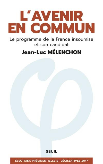 Emprunter L'avenir en commun. Le programme de la France insoumise et son candidat Jean-Luc Mélenchon livre