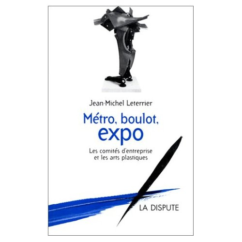 Emprunter Métro, boulot, expo. Les comités d'entreprise et les arts plastiques livre