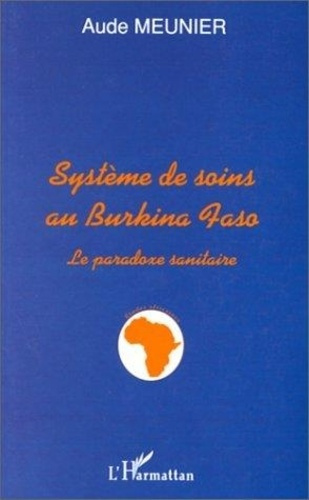 Emprunter Le système de soins au Burkina Faso. Le paradoxe sanitaire livre