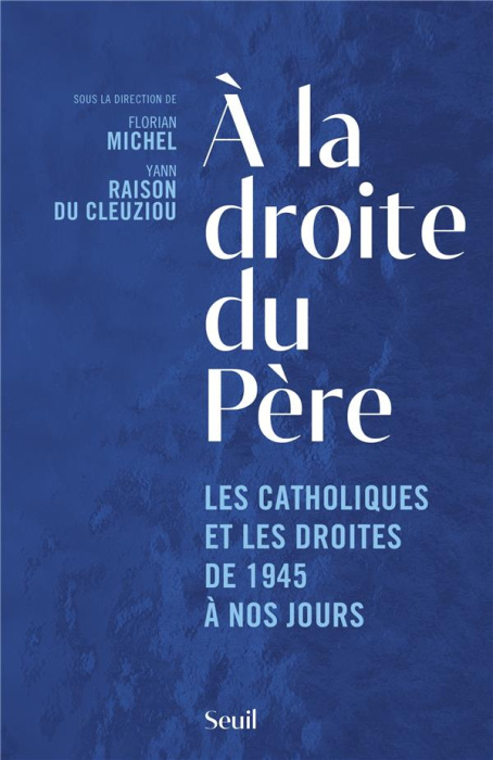 Emprunter A la droite du Père. Les catholiques et les droites de 1945 à nos jours livre