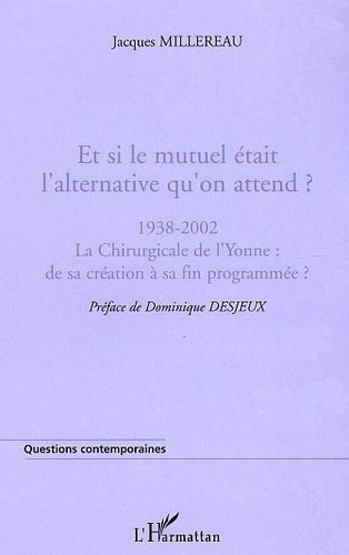 Emprunter Et si le mutuel était l'alternative qu'on attend ?. 1938-2002 La Chirurgicale de l'Yonne : de sa cré livre