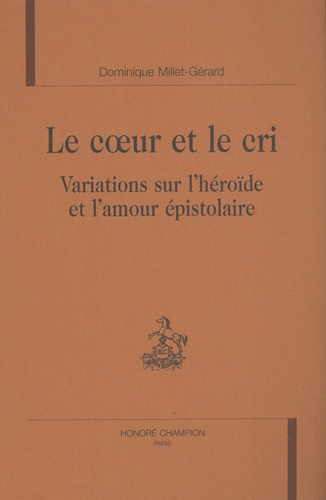 Emprunter LE COEUR ET LE CRI. VARIATIONS SUR L'HEROIDE ET L'AMOUR EPISTOLAIRE. livre