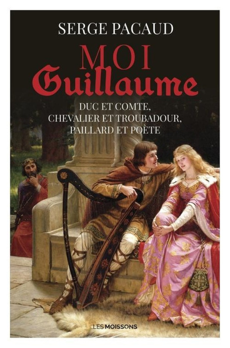 Emprunter Moi Guillaume. Duc et comte, chevalier et troubadour, paillard et poète livre