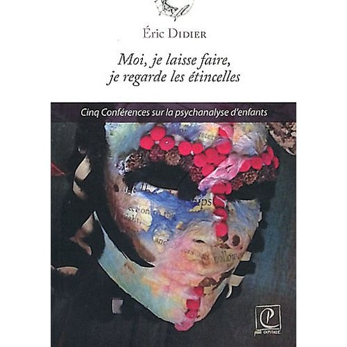 Emprunter Moi, je laisse faire, je regarde les étincelles. Cinq conférences sur la psychanalyse d'enfants livre