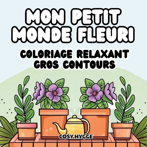 Emprunter Mon petit monde fleuri. Coloriage relaxant gros contours livre