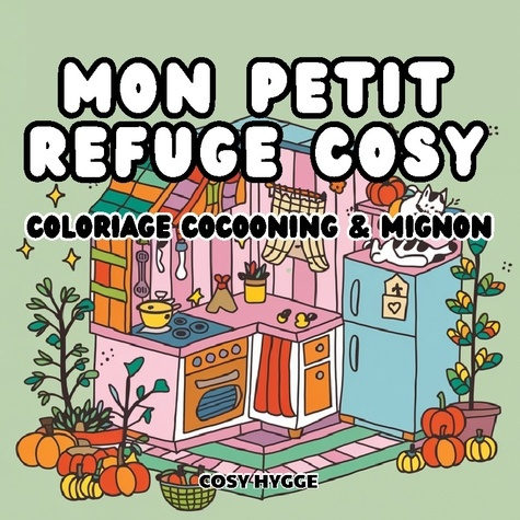 Emprunter Mon petit refuge cosy. Coloriage cocooning & mignon livre