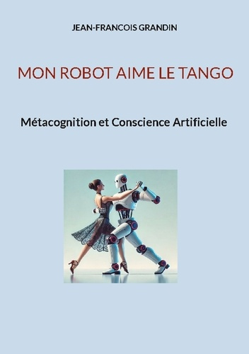 Emprunter Mon robot aime le tango. Métacognition et conscience artificielle livre