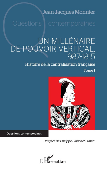 Emprunter Un millénaire de pouvoir vertical, 987-1815. Tome 1, Histoire de la centralisation française livre