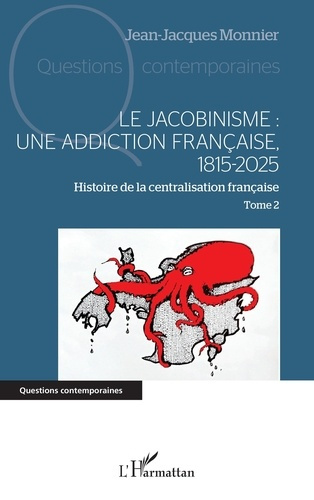 Emprunter Le jacobinisme : une addiction française, 1815-2025. Tome 2, Histoire de la centralisation française livre