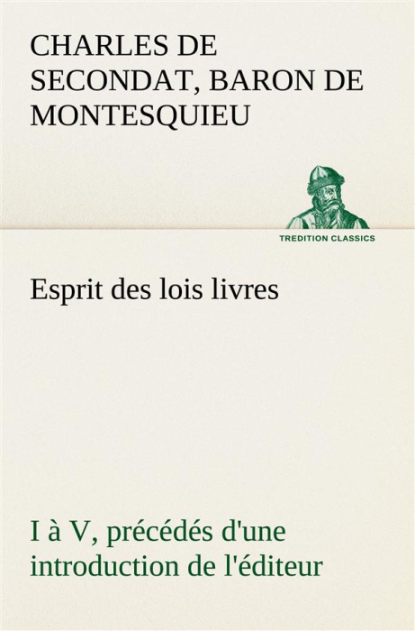 Emprunter Esprit des lois livres I à V, précédés d'une introduction de l'éditeur livre