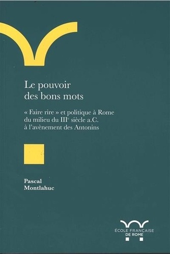 Emprunter Le pouvoir des bons mots. faire rire et politique à Rome du milieu du iiie siecl. Faire rire et poli livre
