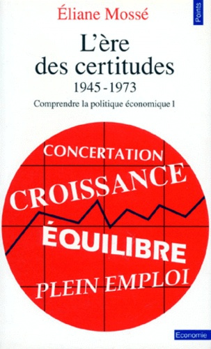 Emprunter L'ERE DES CERTITUDES 1945-1973. Tome 1, Comprendre la politique économique livre