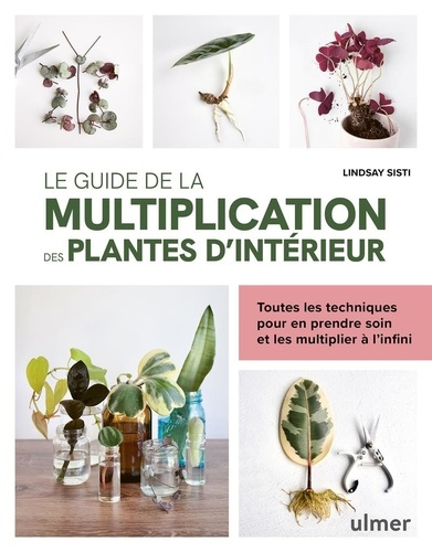 Emprunter Le guide de la multiplication des plantes d'intérieur. Toutes les techniques pour en prendre soin et livre