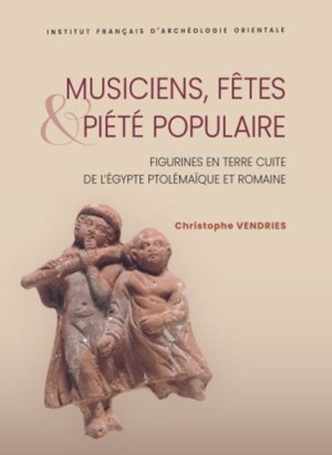 Emprunter Musiciens, fêtes et piété populaire. Figurines en terre cuite de l’Egypte ptolémaïque et romaine livre