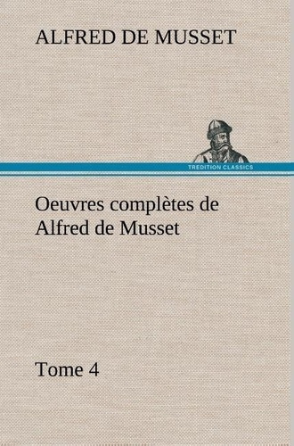 Emprunter Oeuvres complètes de Alfred de Musset - Tome 4 livre
