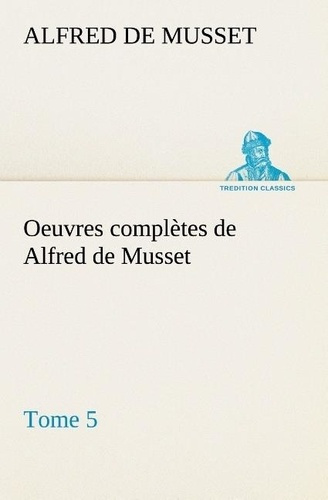 Emprunter Oeuvres complètes de Alfred de Musset - Tome 5 livre
