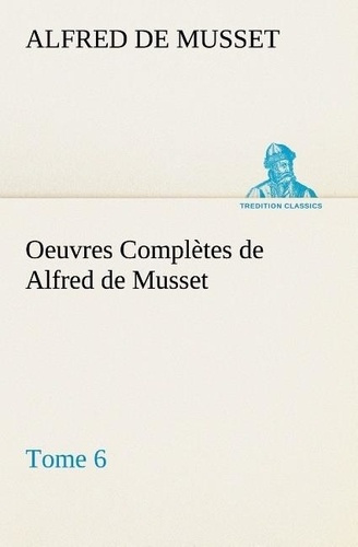 Emprunter Oeuvres Complètes de Alfred de Musset — Tome 6. livre