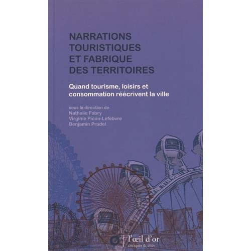 Emprunter Narrations touristiques et fabrique des territoires. Quand tourisme, loisirs et consommation réécriv livre