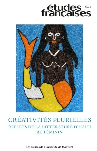 Emprunter Etudes françaises Volume 60 N° 2/2025 : Créativités plurielles. Reflets de la littérature d'Haïti au livre