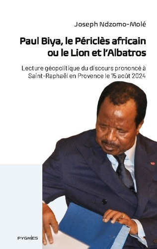 Emprunter Paul Biya, le Périclès africain ou le Lion et l'Albatros. Lecture géopolitique du discours prononcé livre