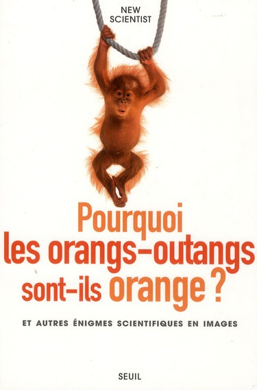 Emprunter Pourquoi les orangs-outans sont-ils orange ? et autres énigmes scientifiques en images livre
