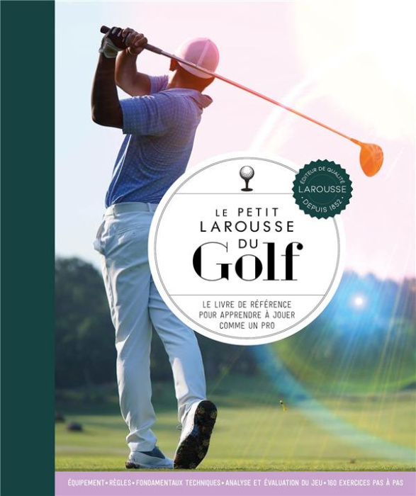 Emprunter Le petit Larousse du golf. Le livre de référence pour apprendre à jouer comme un pro livre