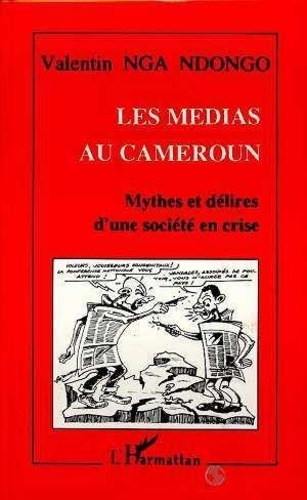 Emprunter Les médias au Cameroun. Mythes et délires d'une société en crise livre