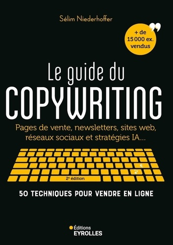 Emprunter Le guide du copywriting. Pages de vente, newsletters, sites web, réseaux sociaux et stratégies IA... livre