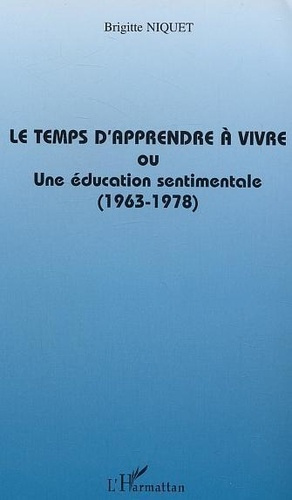 Emprunter Le temps d'apprendre à vivre ou une éducation sentimentale (1963-1978) livre