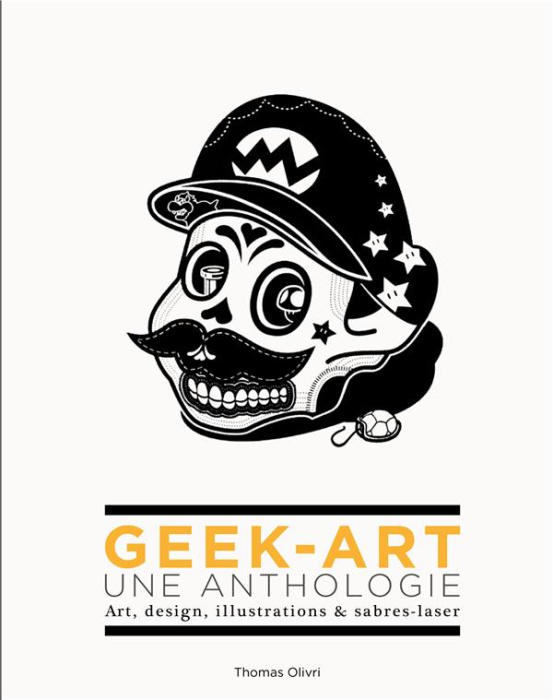 Emprunter Geek-art, une anthologie. Art, design, illustrations & sabres-laser livre