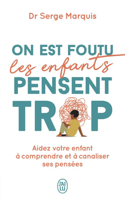 Emprunter On est foutu, les enfants pensent trop. Aidez votre enfant à comprendre et à canaliser ses pensées livre