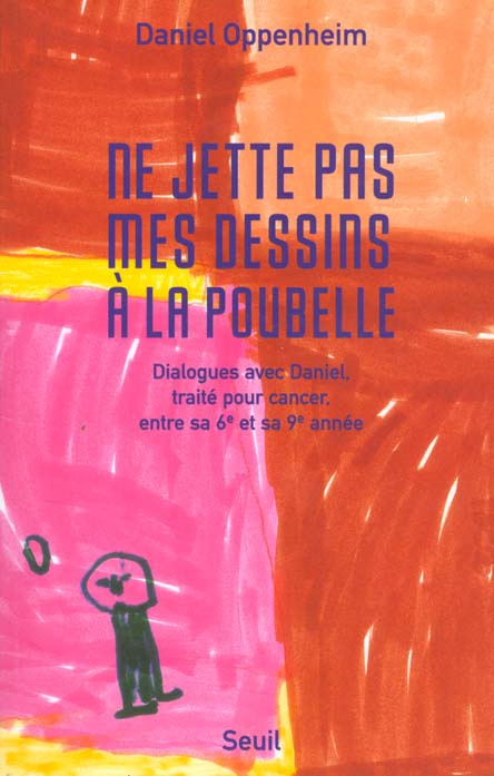 Emprunter NE JETTE PAS MES DESSINS A LA POUBELLE. Dialogues avec Daniel, traité pour cancer, entre sa 6ème et livre