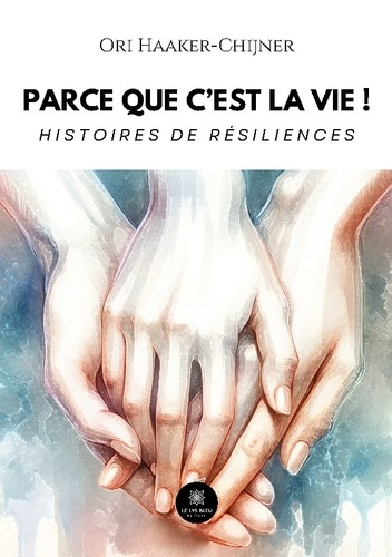 Emprunter Parce que c'est la vie ! Histoires de résiliences livre