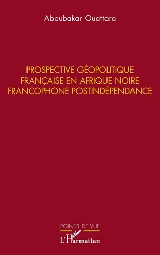 Emprunter Prospective géopolitique française en Afrique noire francophone postindépendance livre