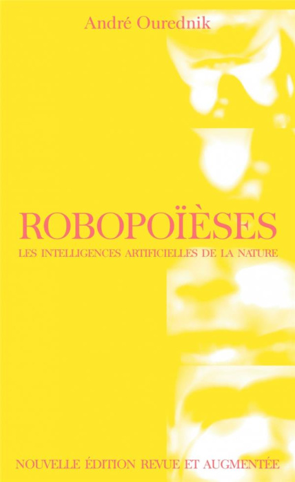 Emprunter Robopoïèses. Les intelligences artificielles de la nature, 2e édition revue et augmentée livre