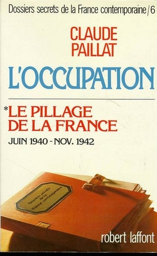 Emprunter Dossiers secrets de la France contemporaine Tome 6. L'Occupation, Le Pillage de la France livre