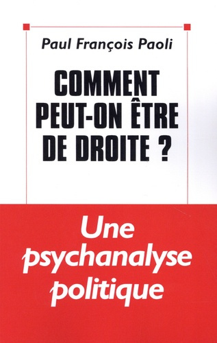 Emprunter Comment peut-on être de droite ?. Une psychanalyse politique livre