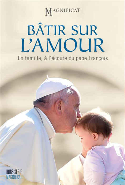 Emprunter Magnificat Grand format N° 56 : Bâtir sur l'amour. En famille, à l'écoute du pape François livre
