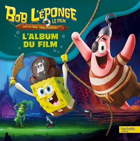 Emprunter Bob l'éponge, le film - Un pour tous, tous pirates ! : L'album du film livre