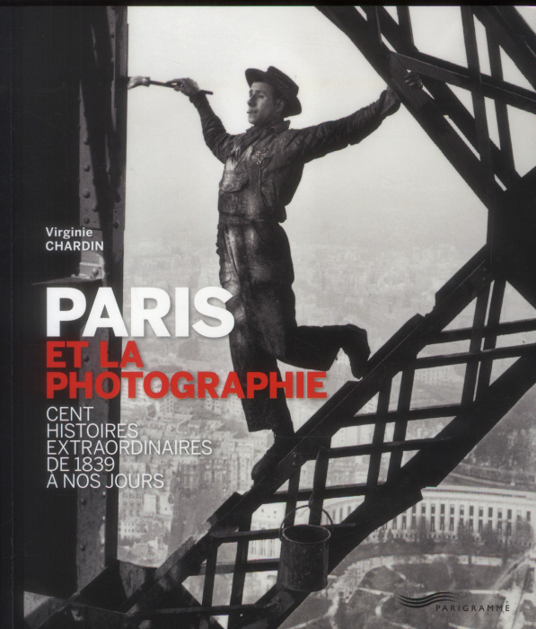 Emprunter Paris et la photographie. Cent histoires extraordinaires de 1839 à nos jours livre